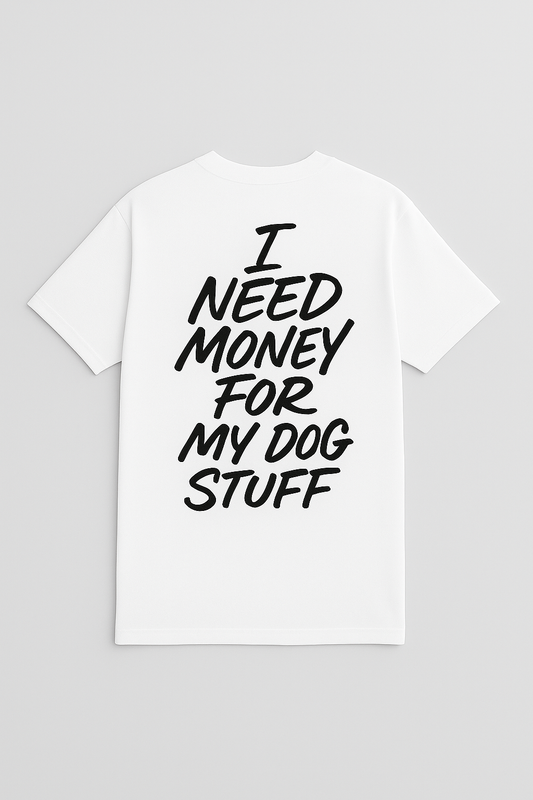 I Need Money For MY Dog Stuff